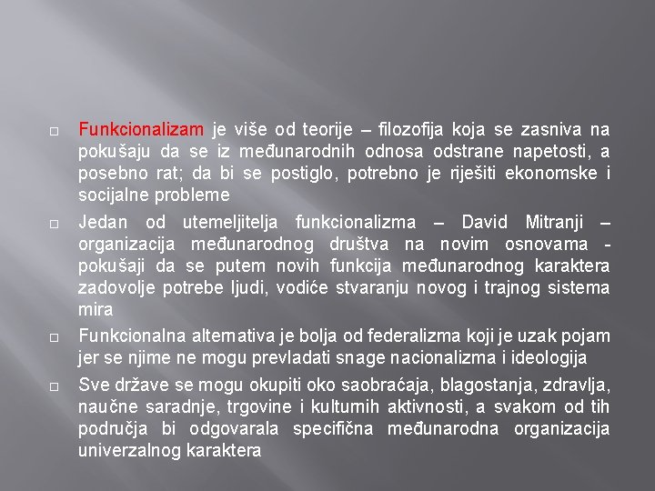  Funkcionalizam je više od teorije – filozofija koja se zasniva na pokušaju da