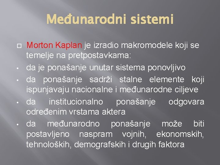 Međunarodni sistemi • • Morton Kaplan je izradio makromodele koji se temelje na pretpostavkama: