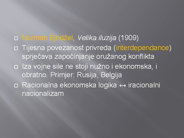  Norman Ejndžel, Velika iluzija (1909) Tijesna povezanost privreda (interdependance) sprječava započinjanje oružanog konflikta