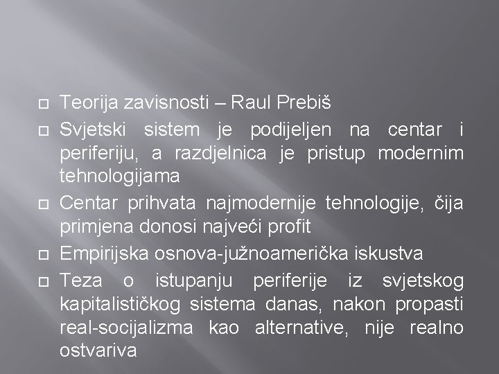  Teorija zavisnosti – Raul Prebiš Svjetski sistem je podijeljen na centar i periferiju,