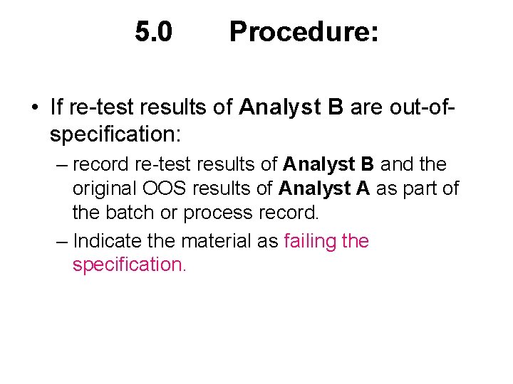 5. 0 Procedure: • If re-test results of Analyst B are out-ofspecification: – record