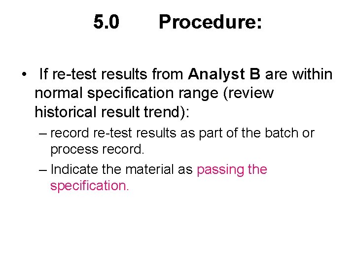 5. 0 Procedure: • If re-test results from Analyst B are within normal specification