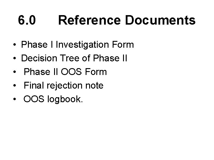 6. 0 Reference Documents • • • Phase I Investigation Form Decision Tree of