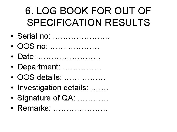 6. LOG BOOK FOR OUT OF SPECIFICATION RESULTS • • Serial no: …………………. OOS