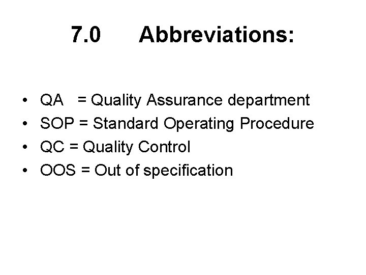 7. 0 Abbreviations: • • QA = Quality Assurance department SOP = Standard Operating