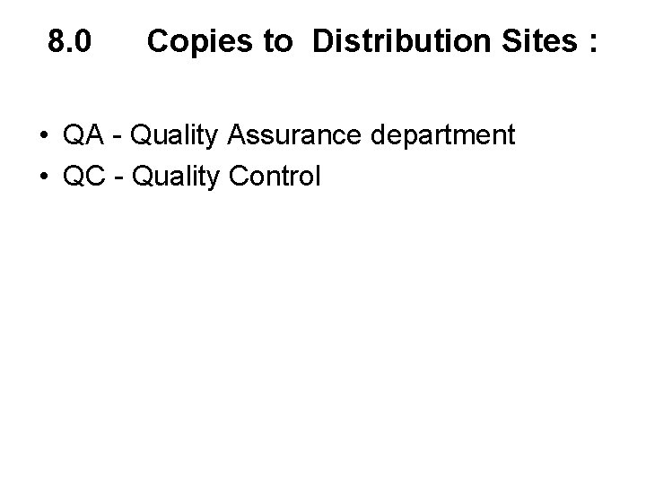 8. 0 Copies to Distribution Sites : • QA - Quality Assurance department •
