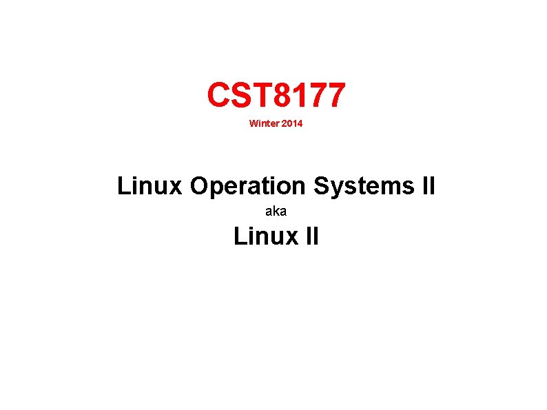 CST 8177 Winter 2014 Linux Operation Systems II aka Linux II 