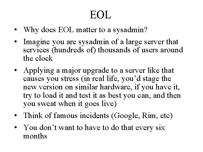 EOL • Why does EOL matter to a sysadmin? • Imagine you are sysadmin