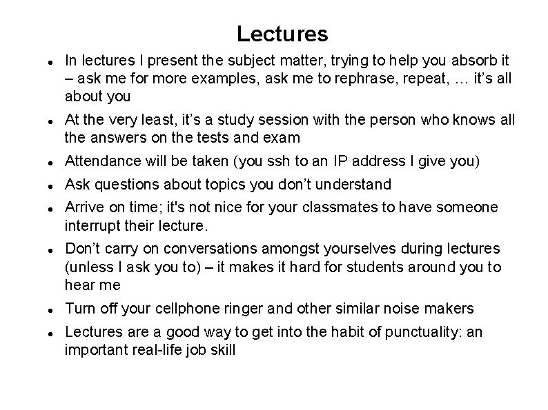 Lectures In lectures I present the subject matter, trying to help you absorb it