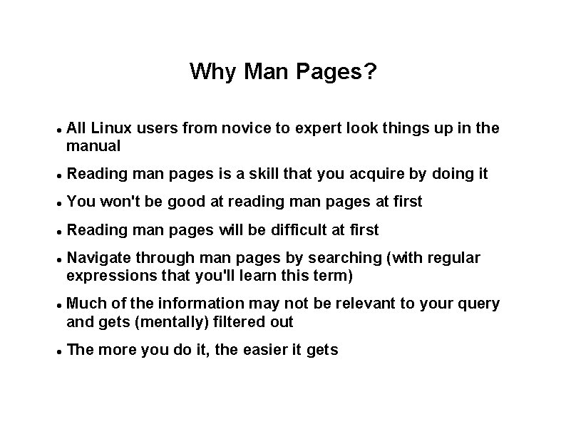 Why Man Pages? All Linux users from novice to expert look things up in
