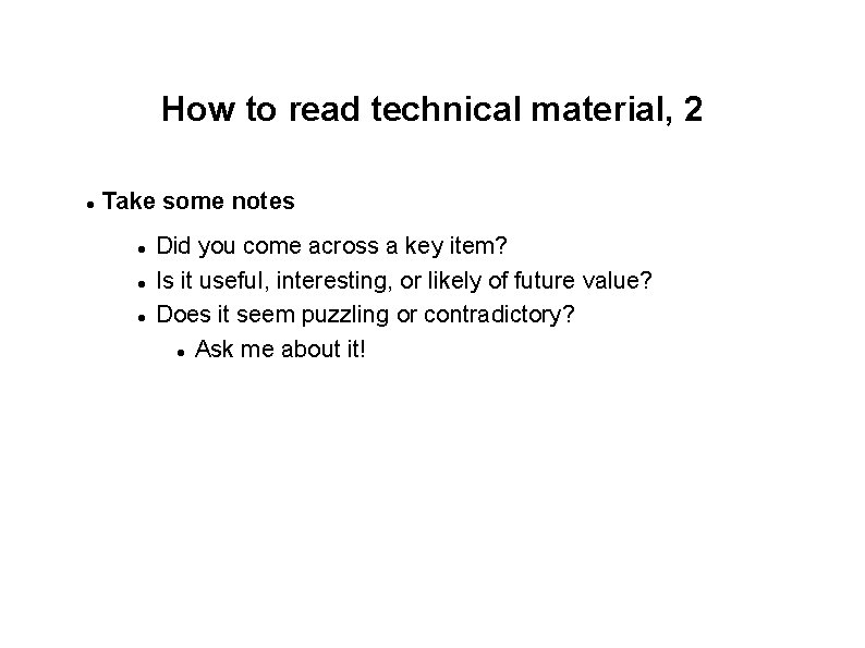 How to read technical material, 2 Take some notes Did you come across a