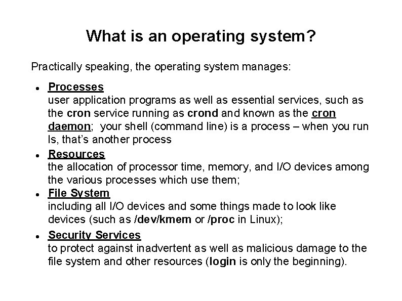 What is an operating system? Practically speaking, the operating system manages: Processes user application