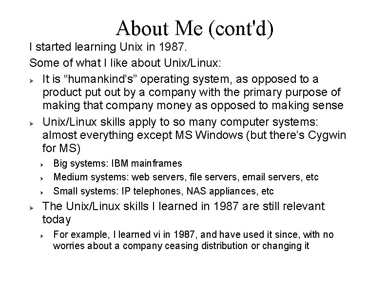 About Me (cont'd) I started learning Unix in 1987. Some of what I like