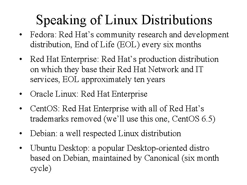 Speaking of Linux Distributions • Fedora: Red Hat’s community research and development distribution, End
