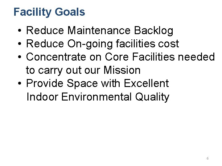 Facility Goals • Reduce Maintenance Backlog • Reduce On-going facilities cost • Concentrate on