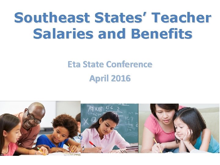 Southeast States’ Teacher Salaries and Benefits Eta State Conference April 2016 