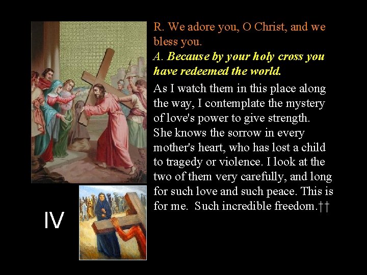 IV R. We adore you, O Christ, and we bless you. A. Because by