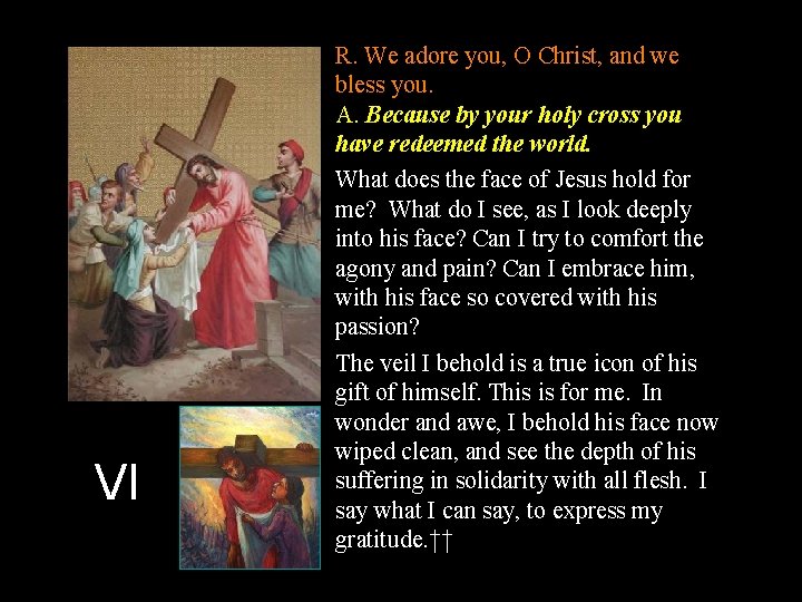 VI R. We adore you, O Christ, and we bless you. A. Because by