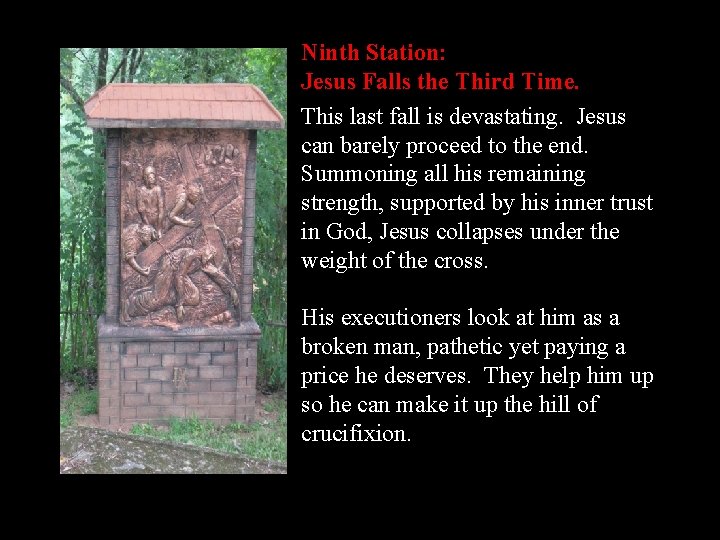 Ninth Station: Jesus Falls the Third Time. This last fall is devastating. Jesus can