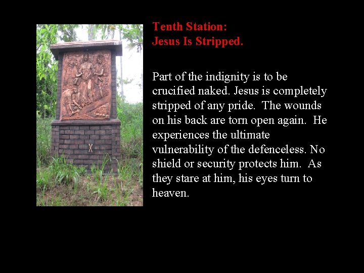 Tenth Station: Jesus Is Stripped. Part of the indignity is to be crucified naked.