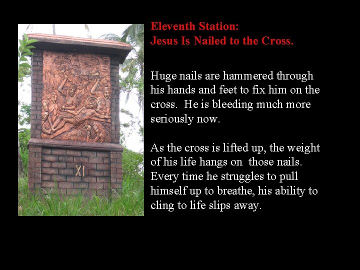Eleventh Station: Jesus Is Nailed to the Cross. Huge nails are hammered through his