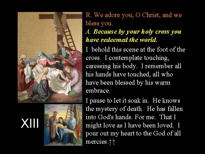 XIII R. We adore you, O Christ, and we bless you. A. Because by