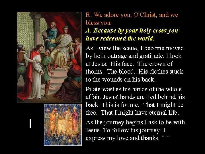I R: We adore you, O Christ, and we bless you. A: Because by