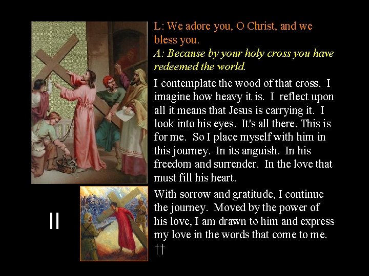 II L: We adore you, O Christ, and we bless you. A: Because by