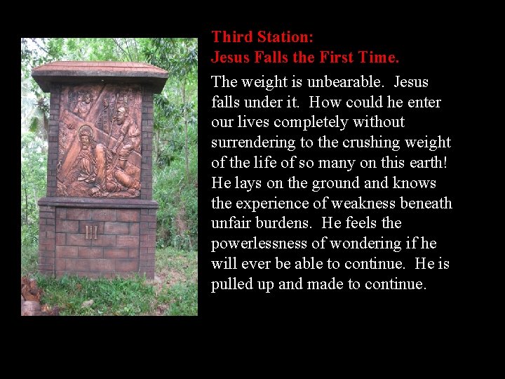 Third Station: Jesus Falls the First Time. The weight is unbearable. Jesus falls under