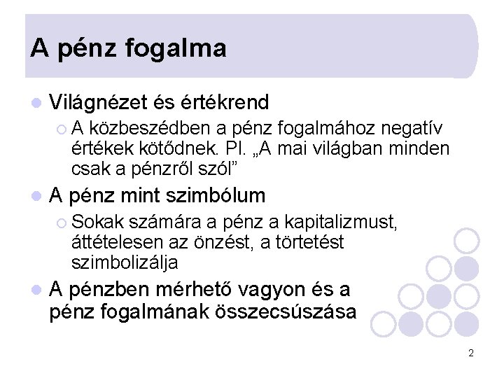 A pénz fogalma l Világnézet és értékrend ¡A közbeszédben a pénz fogalmához negatív értékek A pénz fogalma l Világnézet és értékrend ¡A közbeszédben a pénz fogalmához negatív értékek