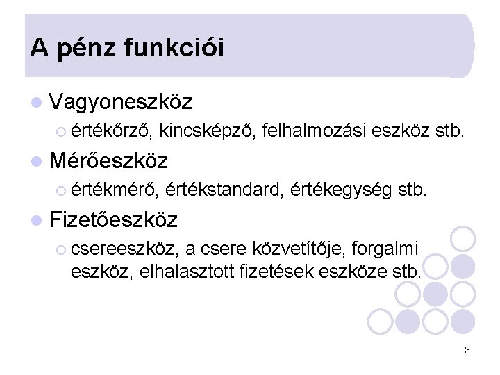 A pénz funkciói l Vagyoneszköz ¡ értékőrző, kincsképző, felhalmozási eszköz stb. l Mérőeszköz ¡ A pénz funkciói l Vagyoneszköz ¡ értékőrző, kincsképző, felhalmozási eszköz stb. l Mérőeszköz ¡