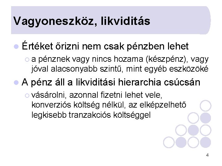 Vagyoneszköz, likviditás l Értéket őrizni nem csak pénzben lehet ¡a pénznek vagy nincs hozama Vagyoneszköz, likviditás l Értéket őrizni nem csak pénzben lehet ¡a pénznek vagy nincs hozama