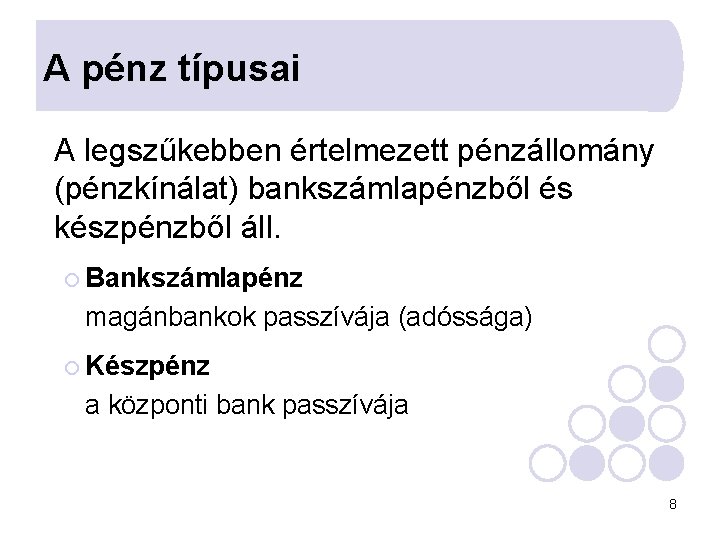A pénz típusai A legszűkebben értelmezett pénzállomány (pénzkínálat) bankszámlapénzből és készpénzből áll. ¡ Bankszámlapénz A pénz típusai A legszűkebben értelmezett pénzállomány (pénzkínálat) bankszámlapénzből és készpénzből áll. ¡ Bankszámlapénz
