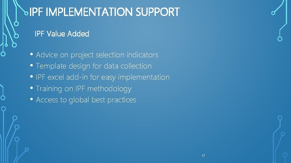 IPF IMPLEMENTATION SUPPORT IPF Value Added • Advice on project selection indicators • Template