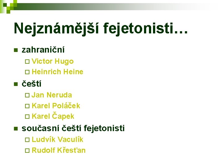 Nejznámější fejetonisti… n zahraniční ¨ Victor Hugo ¨ Heinrich Heine n čeští ¨ Jan