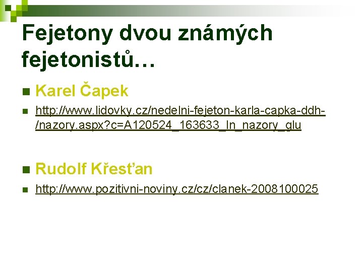 Fejetony dvou známých fejetonistů… n Karel Čapek n http: //www. lidovky. cz/nedelni-fejeton-karla-capka-ddh/nazory. aspx? c=A