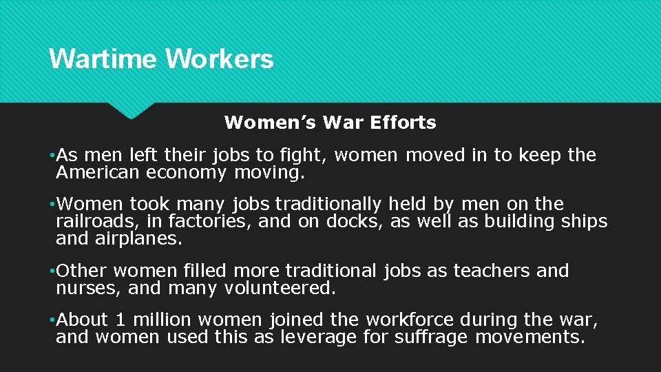 Wartime Workers Women’s War Efforts • As men left their jobs to fight, women