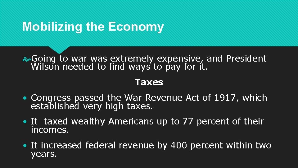 Mobilizing the Economy Going to war was extremely expensive, and President Wilson needed to