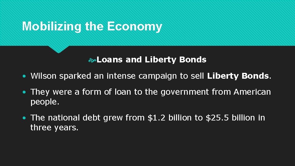 Mobilizing the Economy Loans and Liberty Bonds • Wilson sparked an intense campaign to