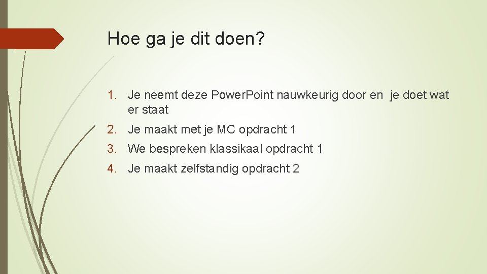 Hoe ga je dit doen? 1. Je neemt deze Power. Point nauwkeurig door en