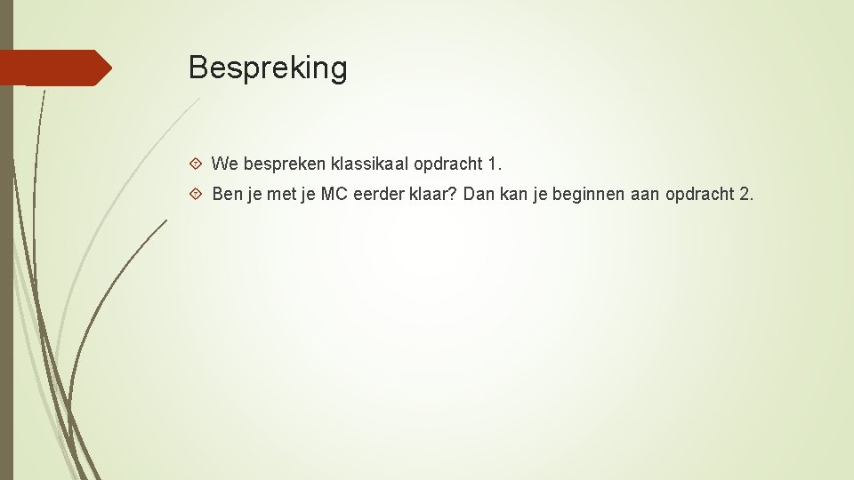 Bespreking We bespreken klassikaal opdracht 1. Ben je met je MC eerder klaar? Dan