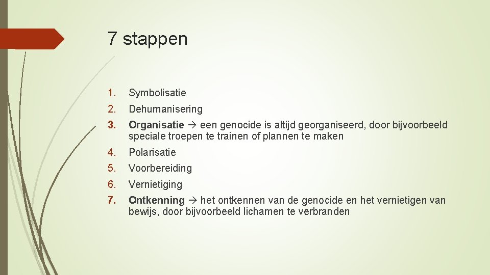 7 stappen 1. Symbolisatie 2. Dehumanisering 3. Organisatie een genocide is altijd georganiseerd, door