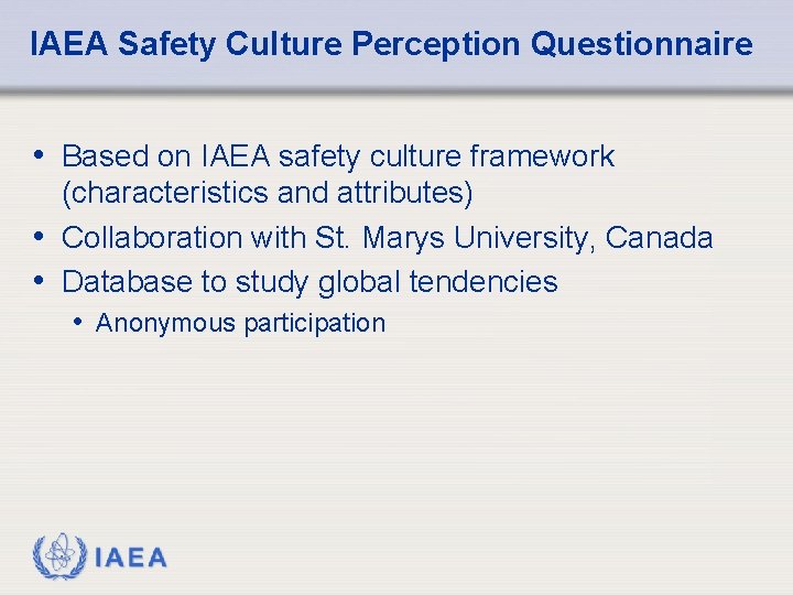 IAEA Safety Culture Perception Questionnaire • Based on IAEA safety culture framework (characteristics and