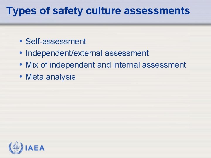 Types of safety culture assessments • • Self-assessment Independent/external assessment Mix of independent and