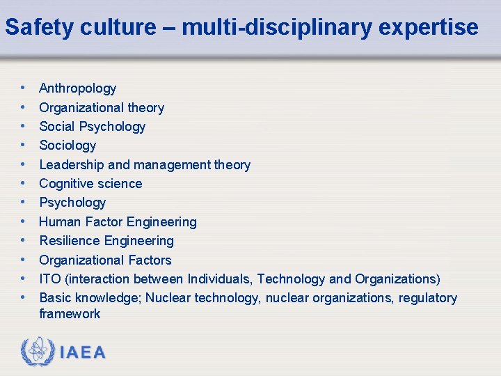 Safety culture – multi-disciplinary expertise • • • Anthropology Organizational theory Social Psychology Sociology