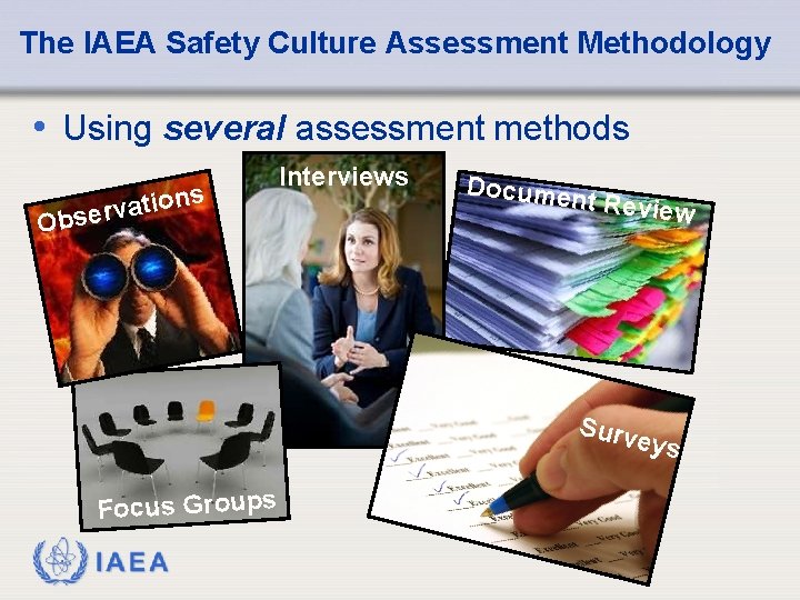 The IAEA Safety Culture Assessment Methodology • Using several assessment methods s n o