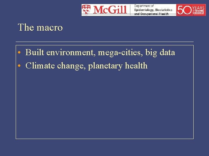 The macro • Built environment, mega-cities, big data • Climate change, planetary health 