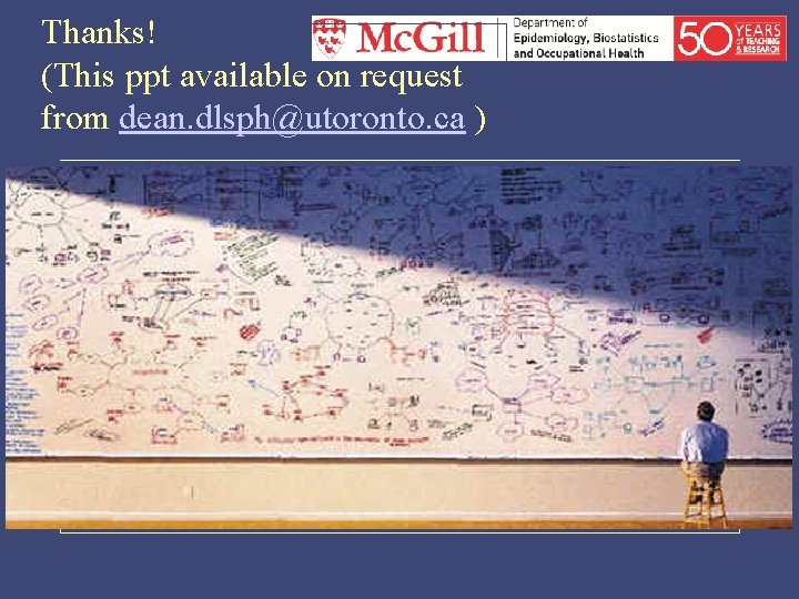 Thanks! (This ppt available on request from dean. dlsph@utoronto. ca ) 