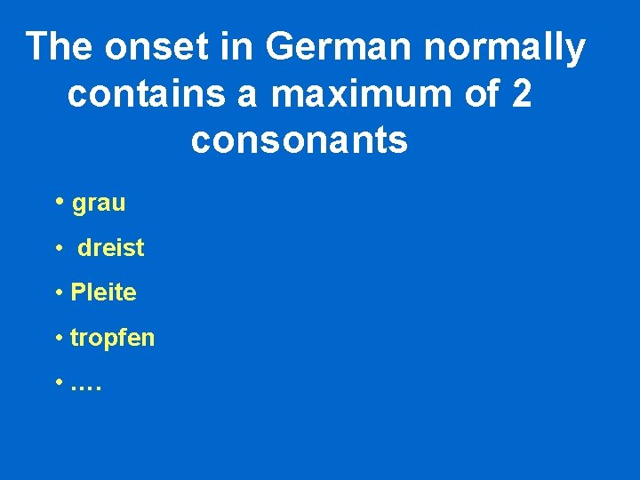 The onset in German normally contains a maximum of 2 consonants • grau • The onset in German normally contains a maximum of 2 consonants • grau •