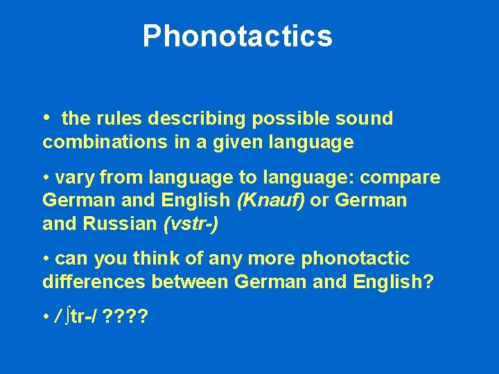 Phonotactics • the rules describing possible sound combinations in a given language • vary Phonotactics • the rules describing possible sound combinations in a given language • vary